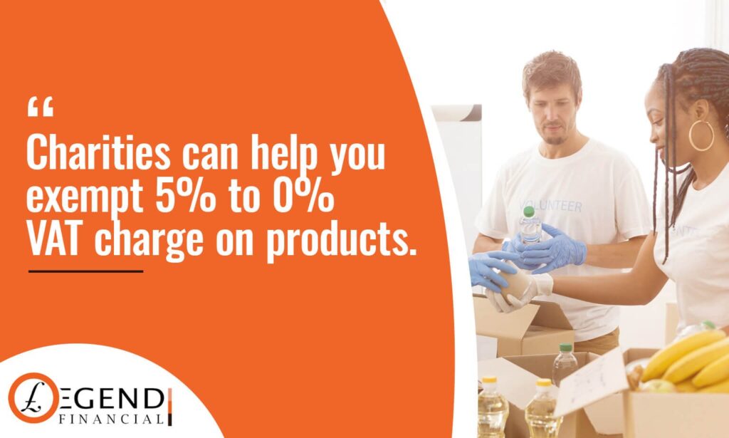 Charities can help you exempt 5% to 0% VAT charge on products.