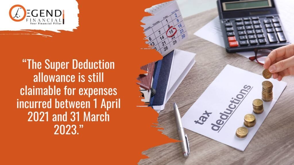 “The Super Deduction allowance is still claimable for expenses incurred between 1 April 2021 and 31 March 2023.”